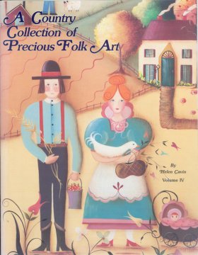 A Country Collection of Precious Folk Art Volume IV A Country Collection of Precious Folk Art Volume IV