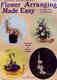 Flower Arranging Made Easy Flower Arranging Made Easy